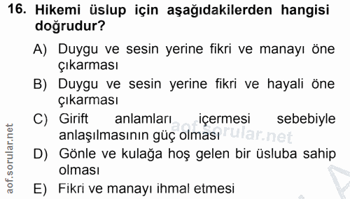 16. soru: Hikemi üslup için aşağıdakilerden hangisi doğrudur? A) Duygu ve sesin yerine fikri ve manayı öne Çıkarması B) Duygu v…