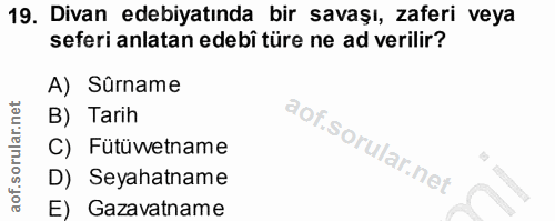 19. soru: Divan edebiyatında bir savaşı, zaferi veya seferi anlatan edebi türe ne ad verilir? A) Sûrame B) Tarih C) Fütüvetname…