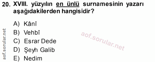 20. soru: XVIII. yüzyılın en ünlü surnamesinin yazarı aşağıdakilerden hangisidir? A) Kânî B) Vehbî C) Esrar Dede D) Şeyh Galib…
