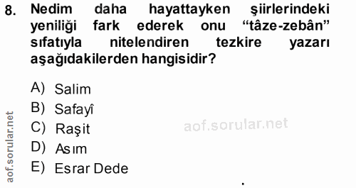8. soru: Nedim daha hayattayken şiirlerindeki yeniliği fark ederek onu "tâze-zebân" sıfatıyla nitelendiren tezkire yazarı aşağ…