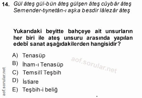 14. soru: Gül ateş gül-bün ateş gülşen ateş cüybår âteş Semender-tıynetân-l aşka besdir lâlezâr âteş Yukarıdaki beyitte bahçeye…