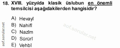 18. soru: XVIII. yüzyılda klasik üslubun en önemli temsilcisi aşağıdakilerden hangisidir? A) Hevayi B) Nahifi C) Nazîm D) Sürür…
