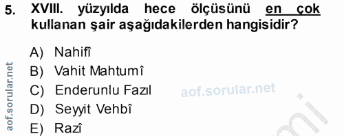 5. soru: XVIII. yüzyılda hece ölçüsünü en çok kullanan şair aşağıdakilerden hangisidir? A) Nahifi B) Vahit Mahtumî C) Enderunl…