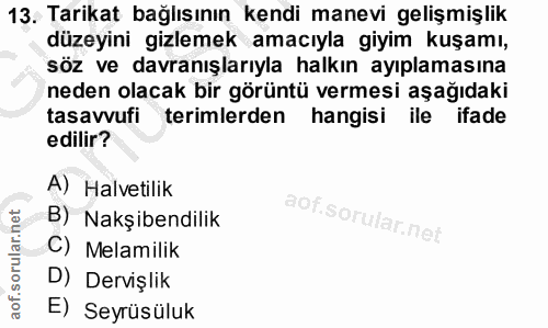 13. soru: Tarikat bağlısının kendi manevi gelişmişlik düzeyini gizlemek amacıyla giyim kuşamı, söz ve davranışlarıyla halkın ay…