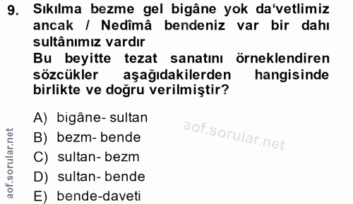 9. soru: Sıkılma bezme gel bigâne yok da'vetlimiz ancak / Nedîmâ bendeniz var bir dahı sultânımız vardır Bu beyitte tezat sana…