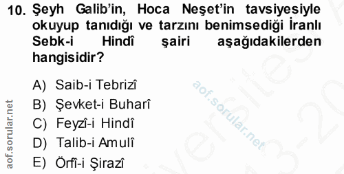 10. soru: Şeyh Galib'in, Hoca Neşet'in tavsiyesiyle okuyup tanıdığı ve tarzını benimsediği İranlı Sebk-i Hindi şairi aşağıdakil…