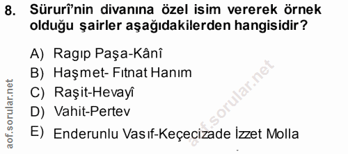 8. soru: Süruî'nin divanına özel isim vererek örnek olduğu şairler aşağıdakilerden hangisidir? A) Ragıp Paşa-Kânî B) Haşmet- F…