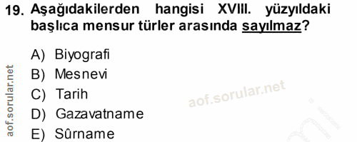 19. soru: Aşağıdakilerden hangisi XVIII. yüzyıldaki başlıca mensur türler arasında sayılmaz? A) Biyografi B) Mesnevi C) Tarih D…
