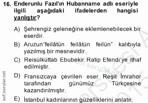 16. soru: Enderunlu Fazıl'ın Hubanname adlı eseriyle ilgili aşağıdaki ifadelerden hangisi yanlıştır? A) Şehrengiz geleneğine ek…