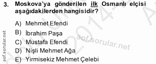 3. soru: Moskova'ya gönderilen ilk Osmanlı elçisi aşağıdakilerden hangisidir? A) Mehmet Efendi B) İbrahim Paşa C) Mustafa Efen…