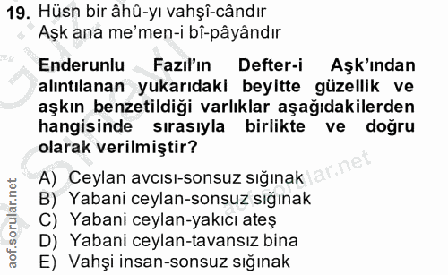 19. soru: Hüsn bir âhû-yı vahşî-cândır Aşk ana me'men-i bî-pâyândır Enderunlu Fazıl'ın Defter-i Aşk'ından alıntılanan yukarıdak…