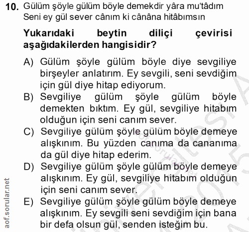 10. soru: Gülüm şöyle gülüm böyle demekdir yâra mu'tâdım Seni ey gül sever cânim ki cânâna hitâbımsın Yukarıdaki beytin diliçi…