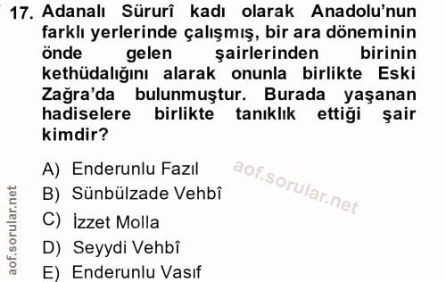 17. soru: Adanalı Sürurî kadı olarak Anadolu'nun farklı yerlerinde çalışmış, bir ara döneminin önde gelen şairlerinden birinin…