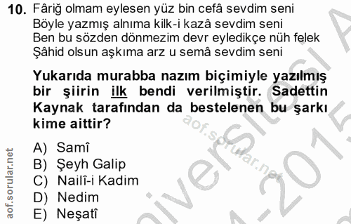 10. soru: Fâriğ olmam eylesen yüz bin cefâ sevdim seni Böyle yazmış alnıma kilk-i kazâ sevdim seni Ben bu sözden dönmezim devr…