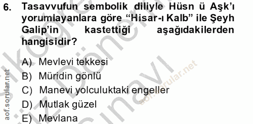 6. soru: Tasavvufun sembolik diliyle Hüsn ü Aşk'ı yorumlayanlara göre "Hisar-ı Kalb" ile Şeyh Galip'in kastettiği aşağıdakiler…