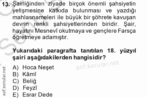 13. soru: Şairliğinden ziyade birçok önemli şahsiyetin yetişmesine katkıda bulunması ve yazdığı mahlasnameleri ile büyük bir şö…