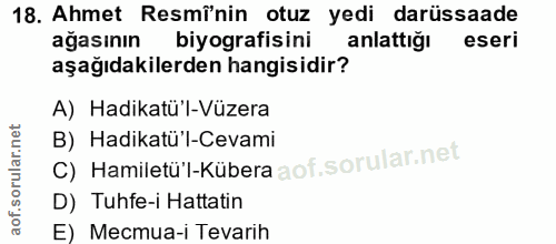 18. soru: Ahmet Resmi'nin otuz yedi darüssaade ağasının biyografisini anlattığı eseri aşağıdakilerden hangisidir? A) Hadikatü'l…