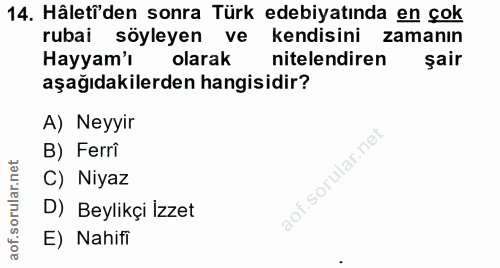 14. soru: Hâletî'den sonra Türk edebiyatında en çok rubai söyleyen ve kendisini zamanın Hayyam'ı olarak nitelendiren şair aşağı…