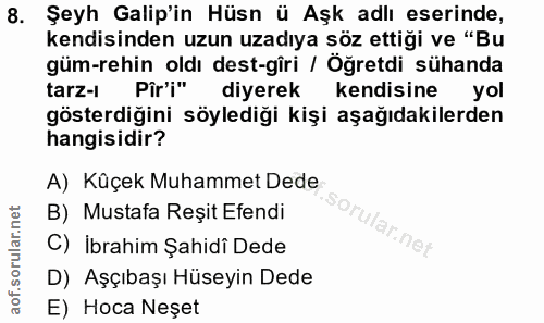 8. soru: Şeyh Galip'in Hüsn ü Aşk adlı eserinde, kendisinden uzun uzadıya söz ettiği ve "Bu güm-rehin oldı dest-giri / Öğretdi…