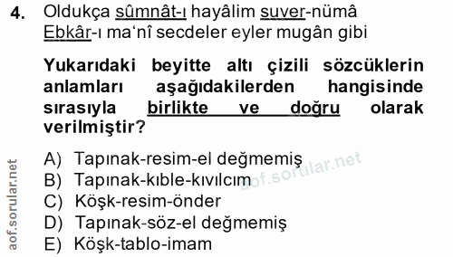 4. soru: Oldukça sûmnât-ı hayâlim suver-nümâ Ebkâr-ı ma'nî secdeler eyler mugân gibi Yukarıdaki beyitte altı çizili sözcükleri…