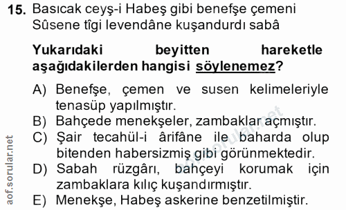 15. soru: Basıcak ceyş-i Habeş gibi benefşe çemeni Süsene tigi levendâne kuşandurdı sabâ Yukarıdaki beyitten hareketle aşağıdak…