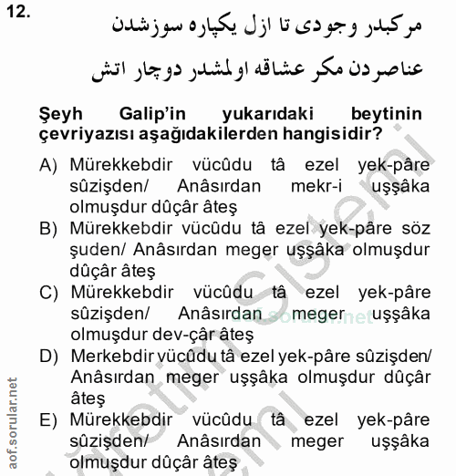 12. soru: مركبدر وجودى تا ازل يكياره سوزشدن عناصردن مكر عشاقه اولمشدر دوجار اتش Şeyh Galip'in yukarıdaki beytinin çevriyazısı a…