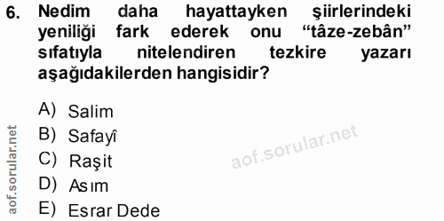 6. soru: Nedim daha hayattayken şiirlerindeki yeniliği fark ederek onu "tâze-zebân" sıfatıyla nitelendiren tezkire yazarı aşağ…