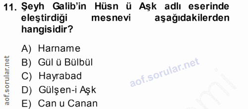 11. soru: Şeyh Galib'in Hüsn ü Aşk adlı eserinde eleştirdiği mesnevi aşağıdakilerden hangisidir? A) Harname B) Gül ü Bülbül C)…