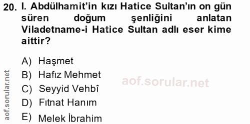 20. soru: I. Abdülhamit'in kızı Hatice Sultan'ın on gün süren doğum şenliğini anlatan Viladetname-i Hatice Sultan adlı eser kim…