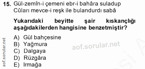 15. soru: Gül-zemîn-i çemeni ebr-i bahâra suladup Cûları mevce-i reşk ile bulandurdı sabâ Yukarıdaki beyitte şair kıskançlığı a…