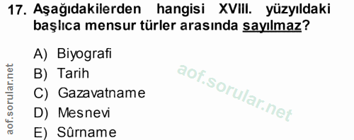 17. soru: Aşağıdakilerden hangisi XVIII. yüzyıldaki başlıca mensur türler arasında sayılmaz? A) Biyografi B) Tarih C) Gazavatna…