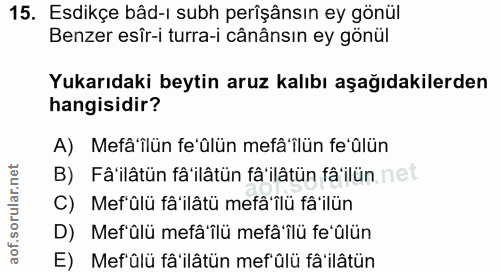 15. soru: Esdikçe bâd-ı subh perîşânsın ey gönül Benzer esîr-i turra-i cânânsın ey gönül Yukarıdaki beytin aruz kalıbı aşağıdak…