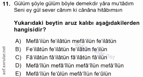11. soru: Gülüm şöyle gülüm böyle demekdir yâra mu'tâdım Seni ey gül sever cânım ki cânâna hitâbımsın Yukarıdaki beytin aruz ka…