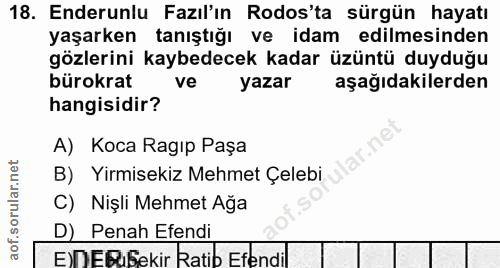18. soru: Enderunlu Fazıl'ın Rodos'ta sürgün hayatı yaşarken tanıştığı ve idam edilmesinden gözlerini kaybedecek kadar üzüntü d…