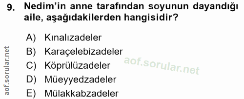 9. soru: Nedim'in anne tarafından soyunun dayandığı aile, aşağıdakilerden hangisidir? A) Kınalızadeler B) Karaçelebizadeler C)…