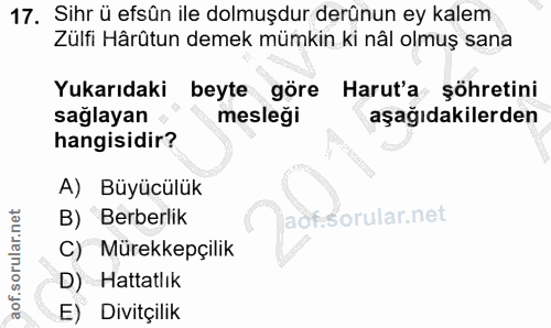 17. soru: Sihr ü efsûn ile dolmuşdur derûnun ey kalem Zülfi Hârütun demek mümkin ki nâl olmuş sana Yukarıdaki beyte göre Harut'…