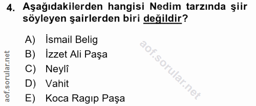 4. soru: Aşağıdakilerden hangisi Nedim tarzında şiir söyleyen şairlerden biri değildir? A) Ismail Belig B) Izzet Ali Paşa C) N…