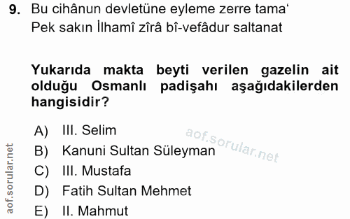 9. soru: Bu cihânun devletüne eyleme zerre tama' Pek sakın ilhamî zîrâ bî-vefâdur saltanat Yukarıda makta beyti verilen gazeli…