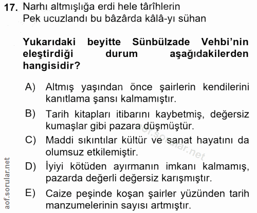 17. soru: Narhı altmışlığa erdi hele târîhlerin Pek ucuzlandı bu bâzârda kâlâ-yı sühan Yukarıdaki beyitte Sünbülzade Vehbi'nin…