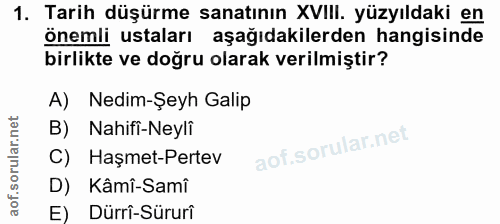 1. soru: Tarih düşürme sanatının XVIII. yüzyıldaki en önemli ustaları aşağıdakilerden hangisinde birlikte ve doğru olarak veri…