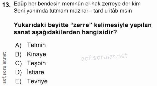 13. soru: Edüp her bendesin memnün el-hak zerreye der kim Seni yanımda tutmam mazhar-ı tard u itâbımsın Yukarıdaki beyitte "zer…