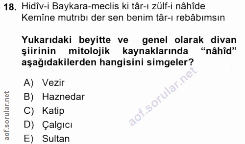 18. soru: Hidîv-i Baykara-meclis ki târ-t zülf-i nâhîde Kemîne mutrıbı der sen benim târ-ı rebâbımsın Yukarıdaki beyitte ve gen…