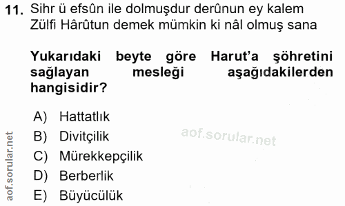 11. soru: Sihr ü efsün ile dolmuşdur derûnun ey kalem Zülfi Hârûtun demek mümkin ki nâl olmuş sana Yukarıdaki beyte göre Harut'…