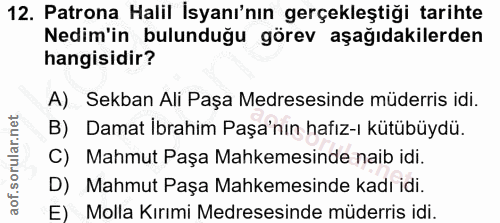 12. soru: Patrona Halil İsyanı'nın gerçekleştiği tarihte Nedim'in bulunduğu görev aşağıdakilerden hangisidir? A) Sekban Ali Paş…