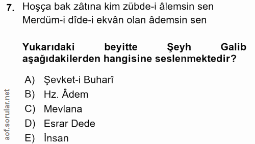 7. soru: Hoşça bak zâtına kim zübde-i âlemsin sen Merdüm-i dîde-i ekvân olan âdemsin sen Yukarıdaki beyitte Şeyh Galib aşağıda…