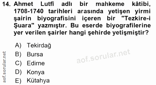 14. soru: Ahmet Lutfi adli bir mahkeme kâtibi, 1708-1740 tarihleri arasında yetişen yirmi şairin biyografisini içeren bir "Tezk…