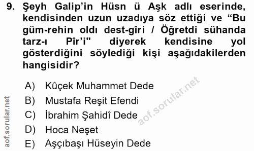 9. soru: Şeyh Galip'in Hüsn ü Aşk adlı eserinde, kendisinden uzun uzadıya söz ettiği ve "Bu güm-rehin oldı dest-gîri / Öğretdi…