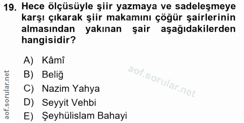 19. soru: Hece ölçüsüyle şiir yazmaya ve sadeleşmeye karşı çıkarak şiir makamını çöğür şairlerinin almasından yakınan şair aşağ…
