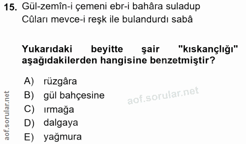 15. soru: Gül-zemîn-i çemeni ebr-i bahâra suladup Cûları mevce-i reşk ile bulandurdı sabâ Yukarıdaki beyitte şair "kıskançlığı"…
