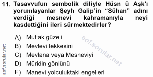 11. soru: Tasavvufun sembolik diliyle Hüsn ü Aşk'ı yorumlayanlar Şeyh Galip'in "Sühan" adını verdiği mesnevi kahramanıyla neyi…